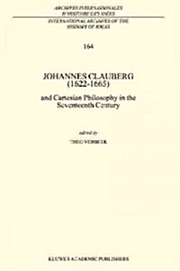 Johannes Clauberg (1622-1665): And Cartesian Philosophy in the Seventeenth Century (Paperback, 1999)