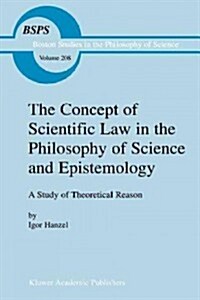 The Concept of Scientific Law in the Philosophy of Science and Epistemology: A Study of Theoretical Reason (Paperback)