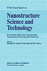 Nanostructure Science and Technology: R & D Status and Trends in Nanoparticles, Nanostructured Materials and Nanodevices (Paperback, 1999)