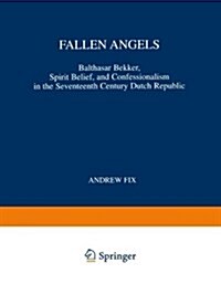 Fallen Angels: Balthasar Bekker, Spirit Belief, and Confessionalism in the Seventeenth Century Dutch Republic (Paperback)