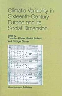 Climatic Variability in Sixteenth-century Europe and Its Social Dimension (Paperback)