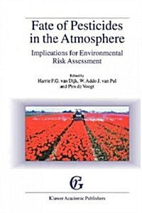 Fate of Pesticides in the Atmosphere: Implications for Environmental Risk Assessment: Proceedings of a Workshop Organised by the Health Council of the (Paperback, Softcover Repri)