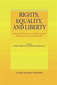 Rights, Equality, and Liberty: Universidad Torcuato Di Tella Law and Philosophy Lectures 1995-1997 (Paperback)