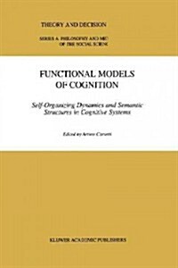 Functional Models of Cognition: Self-Organizing Dynamics and Semantic Structures in Cognitive Systems (Paperback)