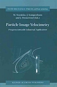 Particle Image Velocimetry: Progress Towards Industrial Application (Paperback)