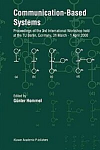 Communication-Based Systems: Proceeding of the 3rd International Workshop Held at the Tu Berlin, Germany, 31 March - 1 April 2000 (Paperback)