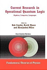 Current Research in Operational Quantum Logic: Algebras, Categories, Languages (Paperback)