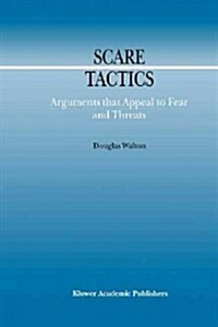 Scare Tactics: Arguments That Appeal to Fear and Threats (Paperback, 2000)