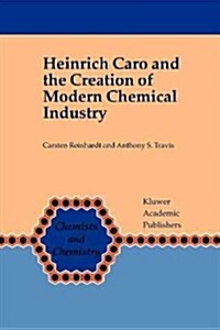 Heinrich Caro and the Creation of Modern Chemical Industry (Paperback)