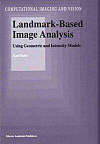 Landmark-Based Image Analysis: Using Geometric and Intensity Models (Paperback)
