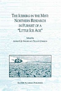 The Iceberg in the Mist: Northern Research in Pursuit of a Little Ice Age (Paperback, Softcover Repri)