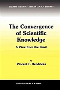 The Convergence of Scientific Knowledge: A View from the Limit (Paperback)
