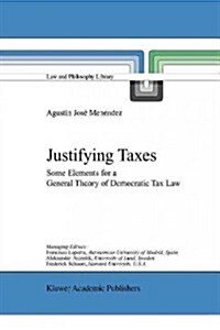 Justifying Taxes: Some Elements for a General Theory of Democratic Tax Law (Paperback)