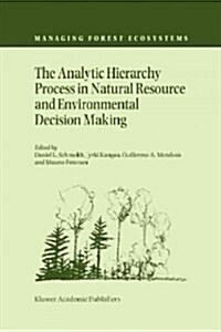 The Analytic Hierarchy Process in Natural Resource and Environmental Decision Making (Paperback)