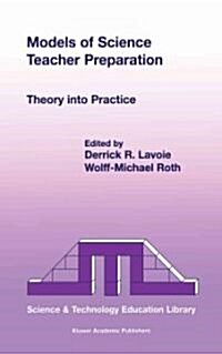 Models of Science Teacher Preparation: Theory Into Practice (Paperback, 2002)