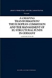 A Creeping Transformation?: The European Commission and the Management of Eu Structural Funds in Germany (Paperback)