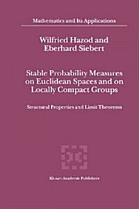 Stable Probability Measures on Euclidean Spaces and on Locally Compact Groups: Structural Properties and Limit Theorems (Paperback)