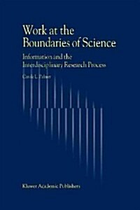 Work at the Boundaries of Science: Information and the Interdisciplinary Research Process (Paperback, 2001)