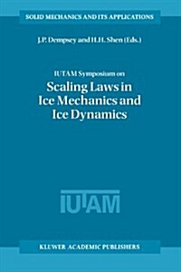 Iutam Symposium on Scaling Laws in Ice Mechanics and Ice Dynamics: Proceedings of the Iutam Symposium Held in Fairbanks, Alaska, U.S.A., 13-16 June 20 (Paperback)