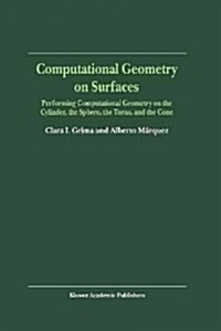 Computational Geometry on Surfaces: Performing Computational Geometry on the Cylinder, the Sphere, the Torus, and the Cone (Paperback, Softcover Repri)
