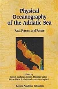 Physical Oceanography of the Adriatic Sea: Past, Present and Future (Paperback)