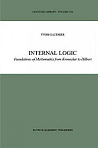 Internal Logic: Foundations of Mathematics from Kronecker to Hilbert (Paperback)