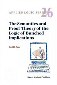 The Semantics and Proof Theory of the Logic of Bunched Implications (Paperback)