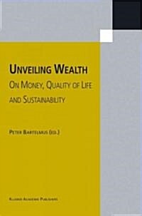 Unveiling Wealth: On Money, Quality of Life and Sustainability (Paperback, Softcover Repri)