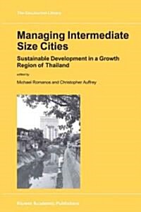 Managing Intermediate Size Cities: Sustainable Development in a Growth Region of Thailand (Paperback, Softcover Repri)
