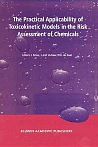The Practical Applicability of Toxicokinetic Models in the Risk Assessment of Chemicals: Proceedings of the Symposium the Practical Applicability of T (Paperback)