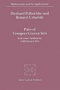 Pairs of Compact Convex Sets: Fractional Arithmetic with Convex Sets (Paperback)