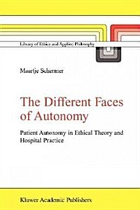 The Different Faces of Autonomy: Patient Autonomy in Ethical Theory and Hospital Practice (Paperback, 2002)