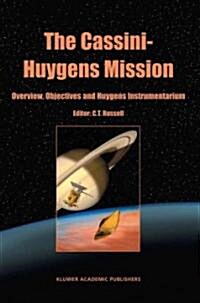 The Cassini-Huygens Mission: Volume 1: Overview, Objectives and Huygens Instrumentarium (Paperback)