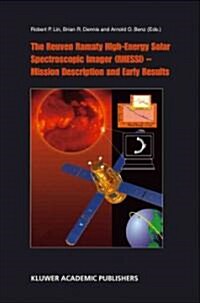 The Reuven Ramaty High Energy Solar Spectroscopic Imager (Rhessi) - Mission Description and Early Results (Paperback)