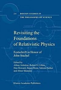 Revisiting the Foundations of Relativistic Physics: Festschrift in Honor of John Stachel (Paperback, Softcover Repri)