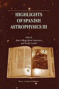 Highlights of Spanish Astrophysics III: Proceedings of the Fifth Scientific Meeting of the Spanish Astronomical Society (Sea), Held in Toledo, Spain, (Paperback, Softcover Repri)