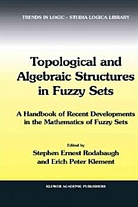 Topological and Algebraic Structures in Fuzzy Sets: A Handbook of Recent Developments in the Mathematics of Fuzzy Sets (Paperback)