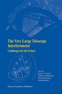 The Very Large Telescope Interferometer Challenges for the Future (Paperback)