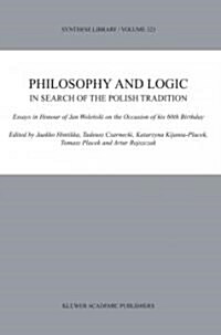 Philosophy and Logic in Search of the Polish Tradition: Essays in Honour of Jan Woleński on the Occasion of His 60th Birthday (Paperback, 2003)