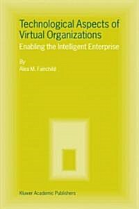 Technological Aspects of Virtual Organizations: Enabling the Intelligent Enterprise (Paperback, 2004)