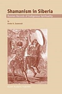 Shamanism in Siberia: Russian Records of Indigenous Spirituality (Paperback)