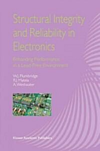 Structural Integrity and Reliability in Electronics: Enhancing Performance in a Lead-Free Environment (Paperback, 2003)