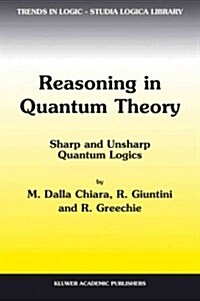 Reasoning in Quantum Theory: Sharp and Unsharp Quantum Logics (Paperback)