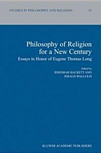 Philosophy of Religion for a New Century: Essays in Honor of Eugene Thomas Long (Paperback)