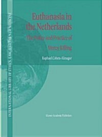 Euthanasia in the Netherlands: The Policy and Practice of Mercy Killing (Paperback, Softcover Repri)