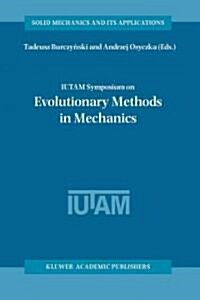 Iutam Symposium on Evolutionary Methods in Mechanics: Proceedings of the Iutam Symposium Held in Cracow, Poland, 24-27 September, 2002 (Paperback, Softcover Repri)