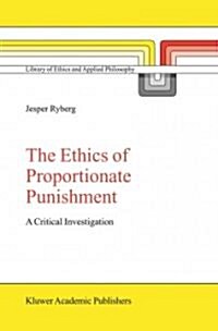 The Ethics of Proportionate Punishment: A Critical Investigation (Paperback)