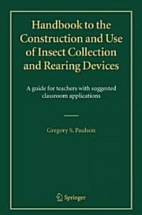Handbook to the Construction and Use of Insect Collection and Rearing Devices: A Guide for Teachers with Suggested Classroom Applications (Paperback)