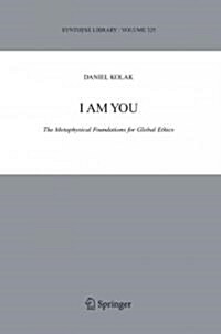 I Am You: The Metaphysical Foundations for Global Ethics (Paperback)
