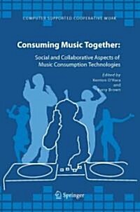 Consuming Music Together: Social and Collaborative Aspects of Music Consumption Technologies (Paperback)